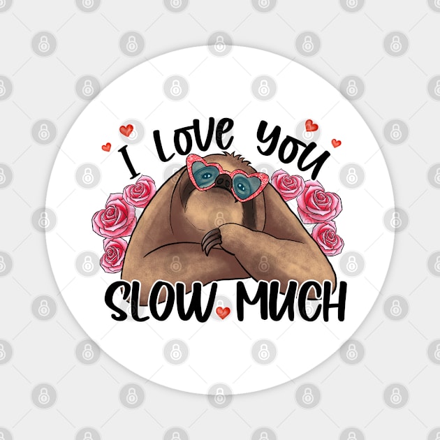 I Love You Slow Much Sloth Valentine Day Magnet by luxembourgertreatable